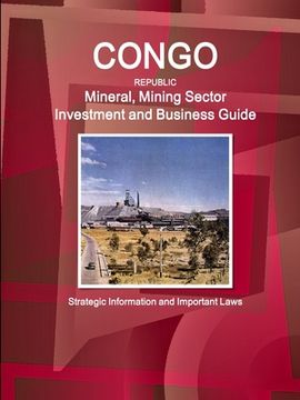 portada Congo Republic Mineral, Mining Sector Investment and Business Guide - Strategic Information and Important Laws (en Inglés)