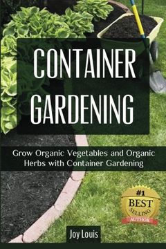 portada Container Gardening: Grow Organic Vegetables and Organic Herbs with Container Gardening
