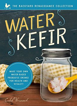 portada Water Kefir: Make Your Own Water-Based Probiotic Drinks for Health and Vitality (Backyard Renaissance)