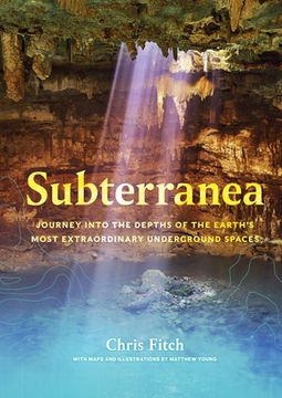 portada Subterranea: Journey Into the Depths of the Earth'S Most Extraordinary Underground Spaces (in English)