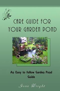 portada Care Guide for Your Garden Pond: An Easy to follow Garden Pond Guide (en Inglés)