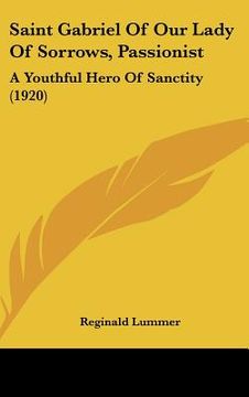 portada saint gabriel of our lady of sorrows, passionist: a youthful hero of sanctity (1920) (en Inglés)