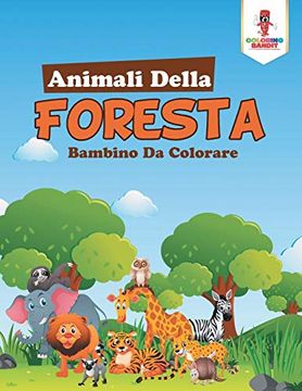 portada Animali Della Foresta: Bambino da Colorare (en Italiano)