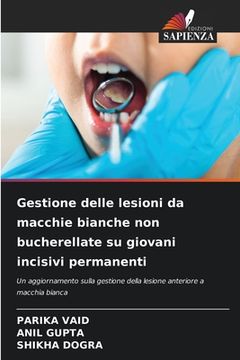 portada Gestione delle lesioni da macchie bianche non bucherellate su giovani incisivi permanenti (en Italiano)
