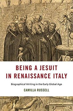 portada Being a Jesuit in Renaissance Italy: Biographical Writing in the Early Global age (i Tatti Studies in Italian Renaissance History) (en Inglés)