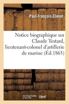 portada Notice Biographique Sur Claude Testard, Lieutenant-Colonel d'Artillerie de Marine (en Francés)