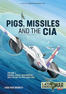 portada Pigs, Missiles and the CIA: Volume 1 - From Havana to Miami and Washington, 1961 (en Inglés)