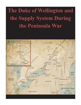 portada The Duke of Wellington and the Supply System During the Peninsula War (in English)