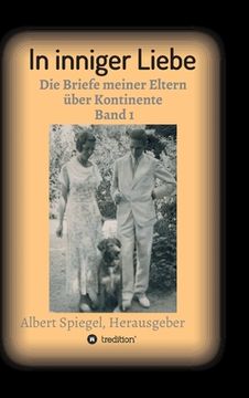 portada In inniger Liebe: Die Briefe meiner Eltern über Kontinente 1908-1950 (en Alemán)