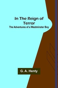 portada In the Reign of Terror; The Adventures of a Westminster Boy (en Inglés)