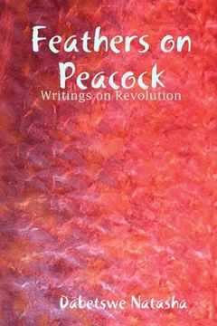 portada Feathers on Peacock: Writings on Revolution (en Inglés)