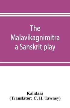 portada The Malavikagnimitra: a Sanskrit play (in English)