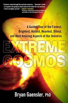 portada Extreme Cosmos: A Guided Tour of the Fastest, Brightest, Hottest, Heaviest, Oldest, and Most Amazing Aspects of our Universe (en Inglés)