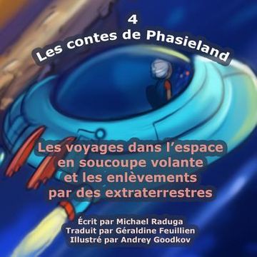 portada Les contes de Phasieland - 4: Les voyages dans l'espace en soucoupe volante et les enlèvements par des extraterrestres (en Francés)