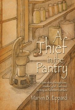 portada A Thief in the Pantry: A Love Story Through Loss, Resolve, Grief, Faith, and Victory as Alzheimer's Strikes (en Inglés)