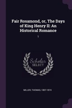 portada Fair Rosamond, or, The Days of King Henry II: An Historical Romance: 1