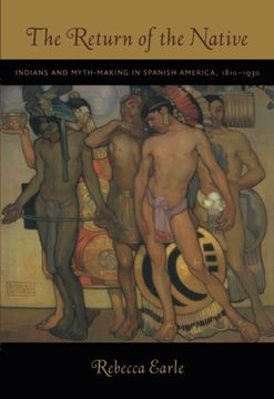 portada The Return of the Native: Indians and Myth-Making in Spanish America, 1810-1930 (in English)