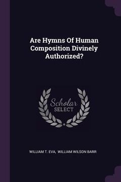 portada Are Hymns Of Human Composition Divinely Authorized? (en Inglés)