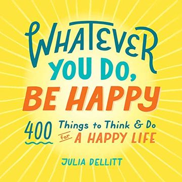 portada Whatever you do, be Happy: 400 Things to Think & do for a Happy Life 