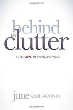 portada Behind the Clutter: Truth. Love. Meaning. Purpose. (in English)
