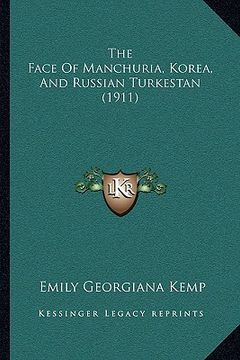 portada the face of manchuria, korea, and russian turkestan (1911) (en Inglés)