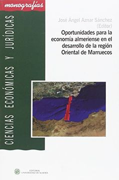 portada Oportunidades para la economía almeriense en el desarrollo de la región Oriental de Marruecos (CIENCIAS ECONÓMICAS Y JURÍDICAS)