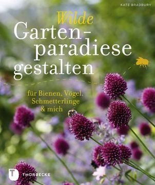 portada Wilde Gartenparadiese gestalten: Für Bienen, Vögel, Schmetterlinge & mich (in German)