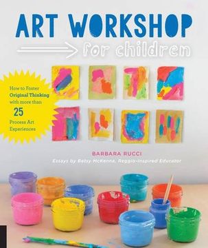 portada Art Workshop for Children: How to Foster Original Thinking with more than 25 Process Art Experiences (in English)