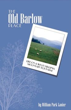 portada The Old Barlow Place: Life on a West Virginia Mountain Top Farm Volume 1 (en Inglés)
