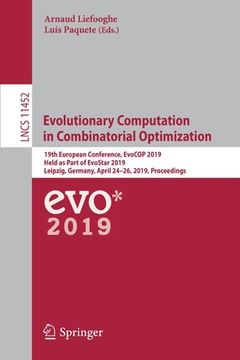 portada Evolutionary Computation in Combinatorial Optimization: 19th European Conference, Evocop 2019, Held as Part of Evostar 2019, Leipzig, Germany, April 2 (en Inglés)