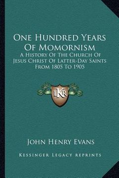 portada one hundred years of momornism: a history of the church of jesus christ of latter-day saints from 1805 to 1905 (in English)