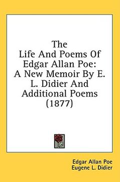 portada the life and poems of edgar allan poe: a new memoir by e. l. didier and additional poems (1877) (en Inglés)