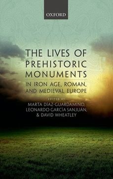 portada The Lives of Prehistoric Monuments in Iron Age, Roman, and Medieval Europe (in English)