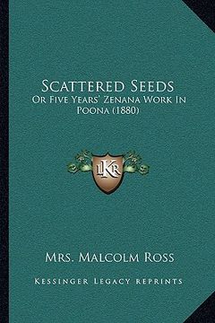 portada scattered seeds: or five years' zenana work in poona (1880) or five years' zenana work in poona (1880) (en Inglés)
