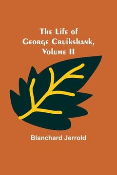 portada The Life of George Cruikshank, Vol. II. 