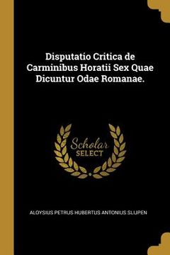 portada Disputatio Critica de Carminibus Horatii Sex Quae Dicuntur Odae Romanae. (en Latin)