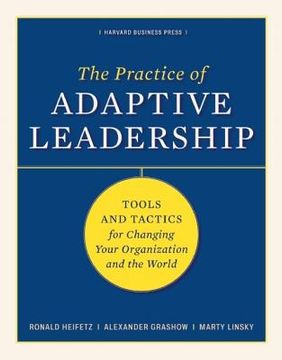practice of adpative leadership,tools and tactics for changing your organization and the world