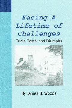 portada facing a lifetime of challenges: trials, tests, and triumphs (en Inglés)