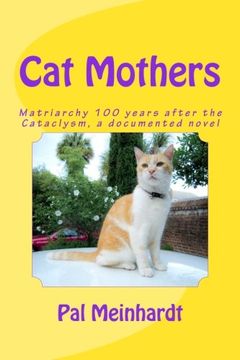 portada Cat-Mothers: Matriarchy 100 years after the Cataclysm, a documented novel