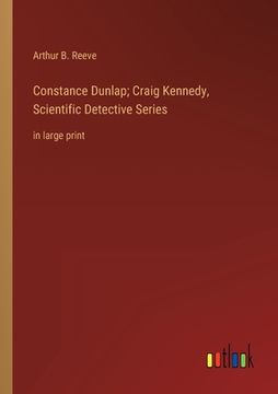 portada Constance Dunlap; Craig Kennedy, Scientific Detective Series: in large print (in English)