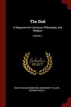 portada The Dial: A Magazine for Literature, Philosophy, and Religion; Volume 1