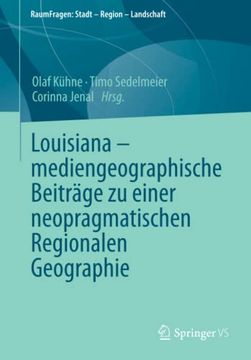 portada Louisiana Mediengeographische Beitrage zu Einer Neopragmatischen Regionalen Geographie: Mediengeographische Beitrage zu Einer NeopragmatischenR (Raumfragen: Stadt Region Landschaft) (en Alemán)