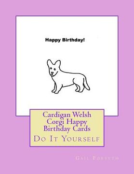 portada Cardigan Welsh Corgi Happy Birthday Cards: Do It Yourself (en Inglés)