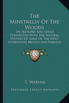 portada the minstrelsy of the woods: or sketches and songs connected with the natural history of some of the most interesting british and foreign birds (en Inglés)