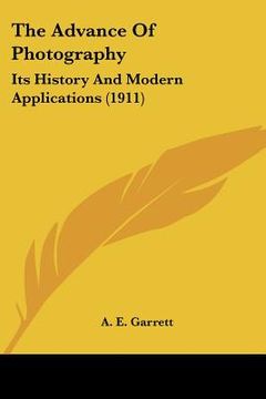 portada the advance of photography: its history and modern applications (1911) (en Inglés)
