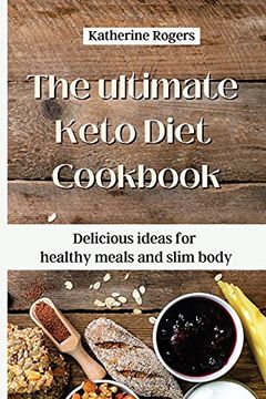 portada The Ultimate Keto Diet Cookbook: Delicious Ideas for Healthy Meals and Slim Body (in English)