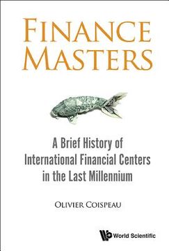 portada Finance Masters: A Brief History of International Financial Centers in the Last Millennium (en Inglés)