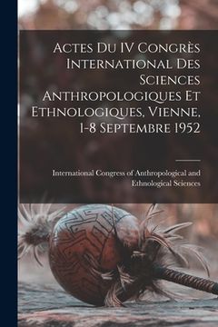 portada Actes Du IV Congrès International Des Sciences Anthropologiques Et Ethnologiques, Vienne, 1-8 Septembre 1952 (en Inglés)