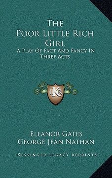 portada the poor little rich girl: a play of fact and fancy in three acts (en Inglés)