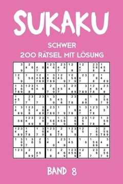 portada Sukaku Schwer 200 Rätsel mit Lösung Band 8: Spannende Sudoku Variante, Rätsel Heft,2 Rätsel pro Seite (en Alemán)